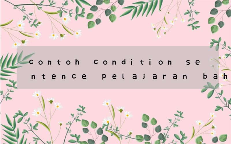 contoh condition sentence pelajaran bahasa inggris v1 v2 v3